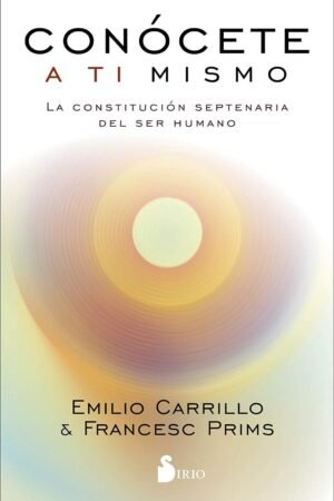 Conocete a Ti Mismo: La constitución septenaria del ser humano de Emilio Carrillo