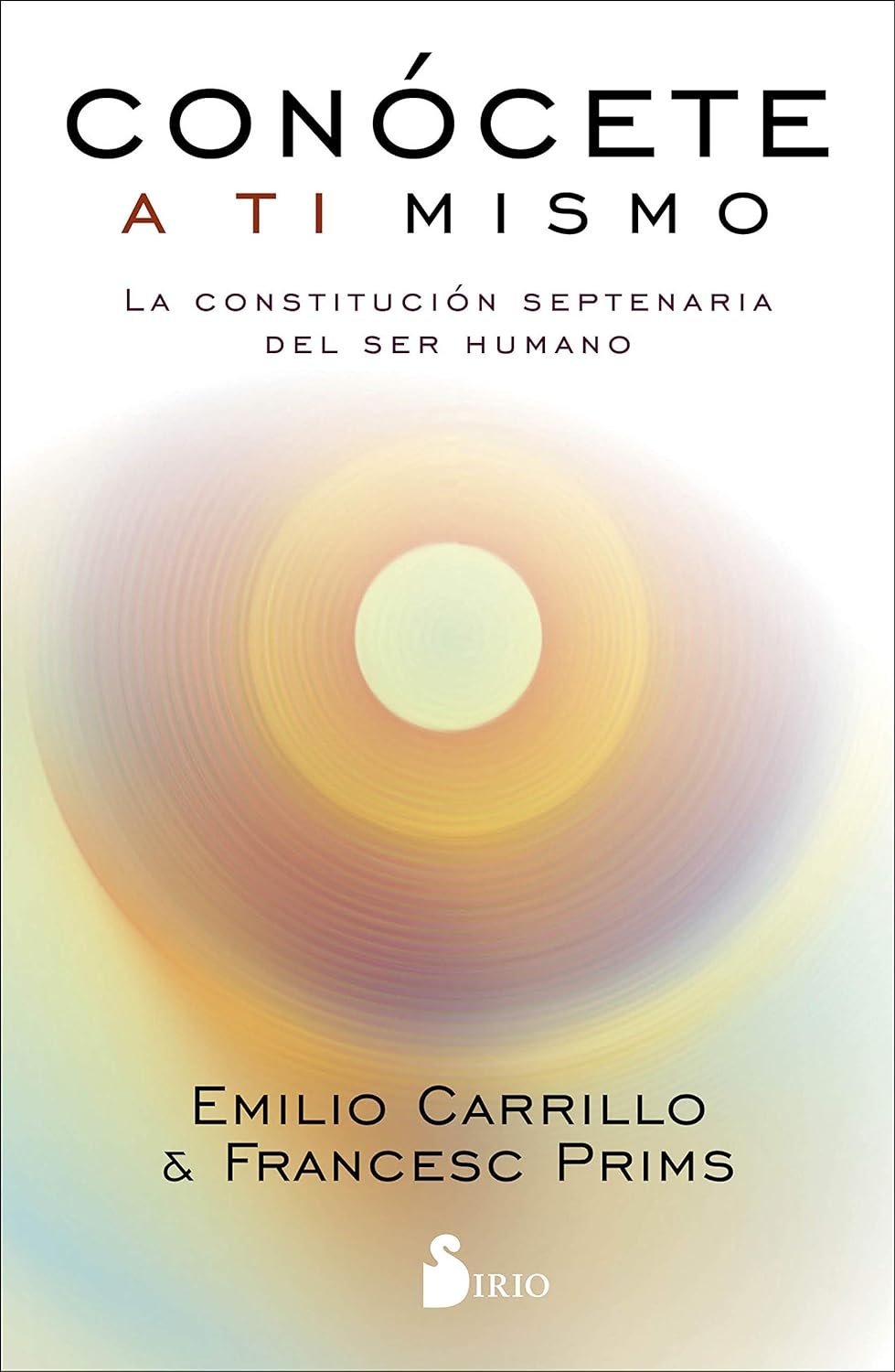 Conocete a Ti Mismo: La constitución septenaria del ser humano de Emilio Carrillo 1 Conocete a Ti Mismo: La constitución septenaria del ser humano de Emilio Carrillo