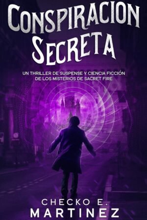 Los Misterios de Sacret Fire 3: Conspiración Secreta de Checko E. Martínez