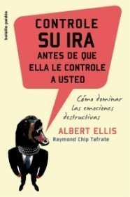 Controle su ira antes de que ella le controle a usted de Albert Ellis