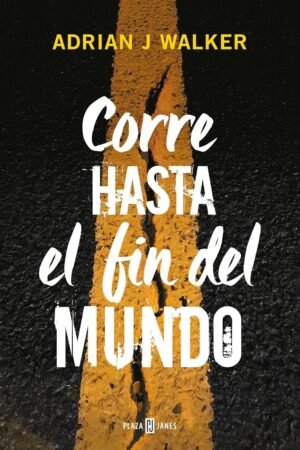Corre hasta el fin del mundo de Adrian J. Walker