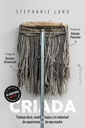 Criada. Trabajo duro, sueldos bajos la voluntad de supervivencia de una madre Stephanie Land