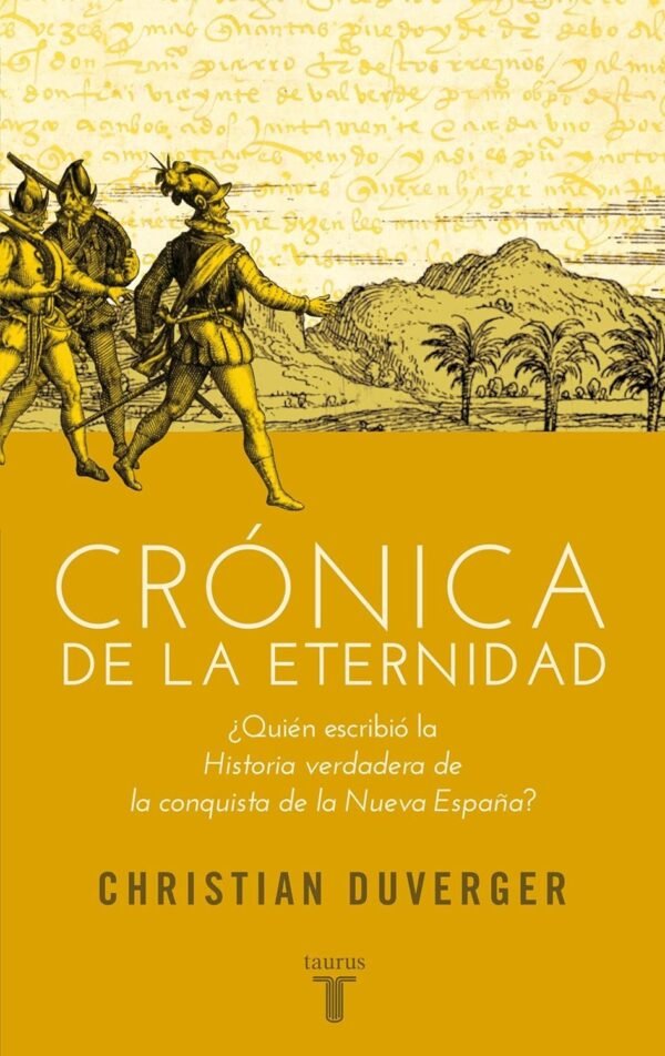 Crónica de la eternidad: ¿Quién escribio la Historia verdadera de la conquista de la Nueva España? de Christian Duverger