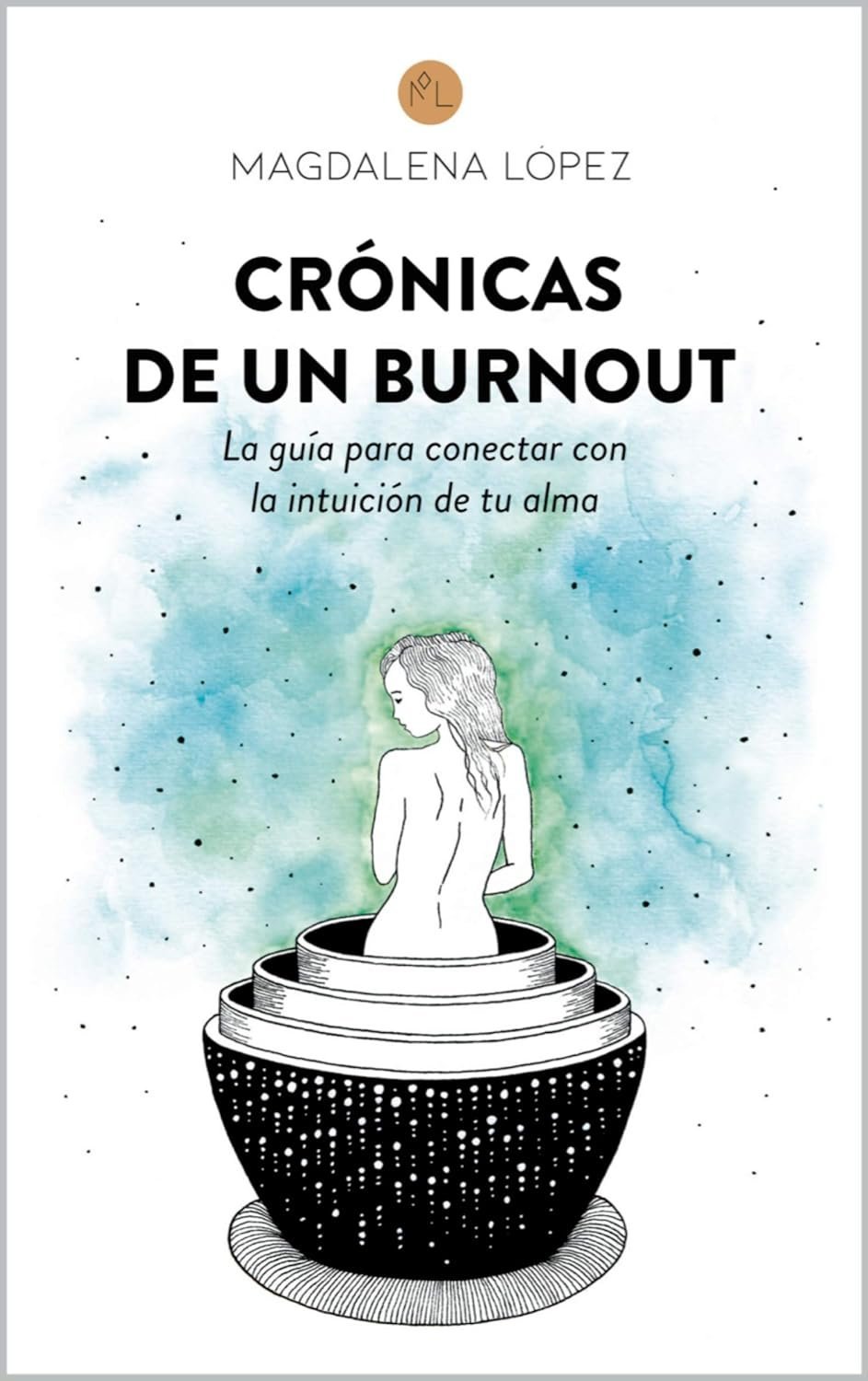 Crónicas de un Burnout: La guía para conectar con la intuición de tu alma de Magdalena López 1 Crónicas de un Burnout: La guía para conectar con la intuición de tu alma de Magdalena López