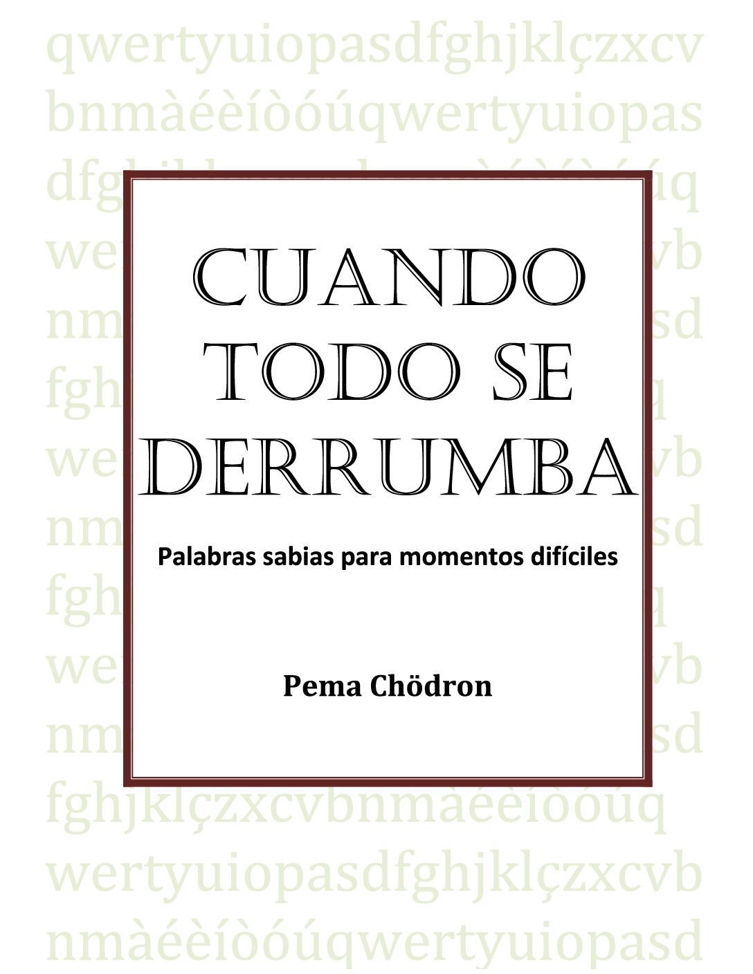 Cuando Todo Se Derrumba: Palabras Sabias Para Momentos Difíciles de Pema Chödrön 1 Cuando Todo Se Derrumba: Palabras Sabias Para Momentos Difíciles de Pema Chödrön