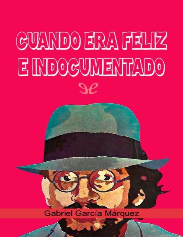 Cuando era feliz e indocumentado de Gabriel García Márquez