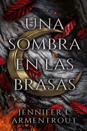 De carne y fuego 1: Una sombra en las brasas de Jennifer L. Armentrout
