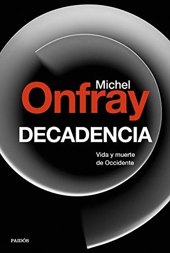 Decadencia: Vida y muerte en el occidente de Michael Onfray 1 Decadencia: Vida y muerte en el occidente de Michael Onfray