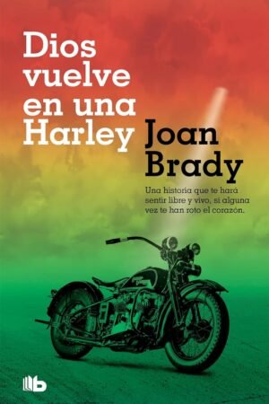 Dios vuelve en una Harley: Una historia que te hará sentir libre y vivo, si alguna vez te han roto el corazón de Joan Brady