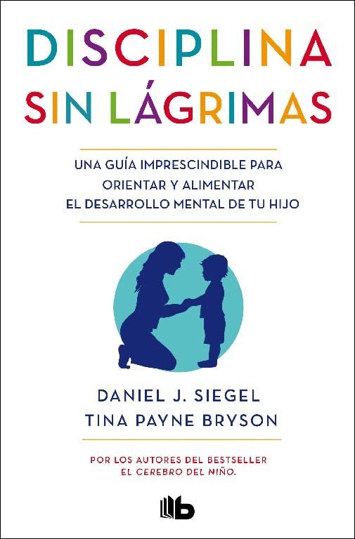 Disciplina sin lágrimas de Daniel J. Siegel & ina Payne Bryson 1 Disciplina sin lágrimas de Daniel J. Siegel & ina Payne Bryson