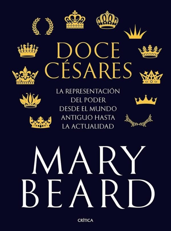 Doce césares: La representación del poder desde el mundo antiguo hasta la actualidad de Mary Beard