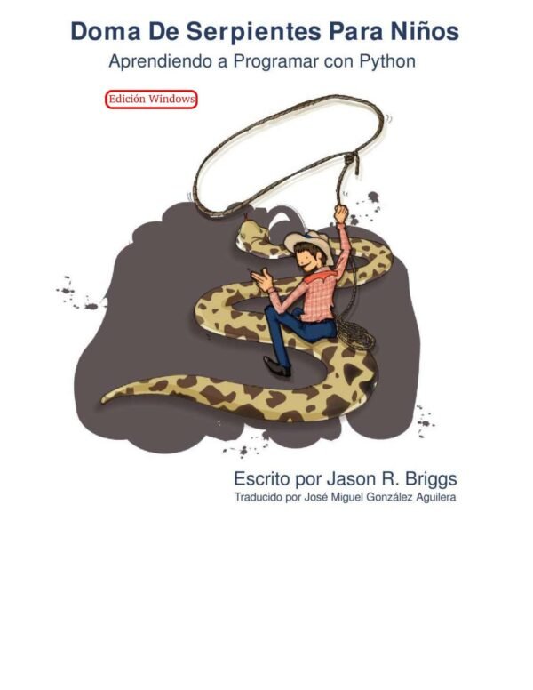 Doma de serpientes para niños. Edición Windows. Aprendiendo a programar con Python de Jason R. Briggs