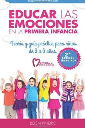 Educar las emociones en la primera infancia: Teoría y guía práctica para niños de 3 a 6 Años de Belen Piñeiro