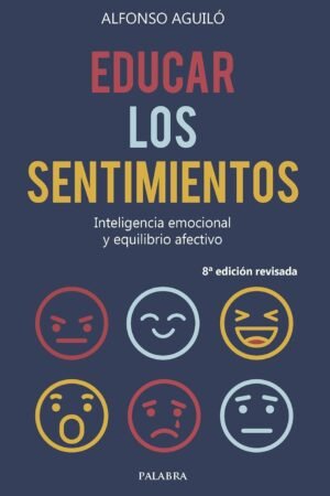 Educar los sentimientos: Inteligencia emocional y equilibrio afectivo de Alfonso Aguiló