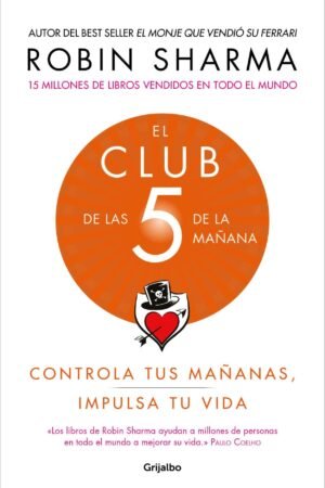 El Club de Las 5 de la Mañana: Controla Tus Mañanas, Impulsa Tu Vida de Robin Sharma