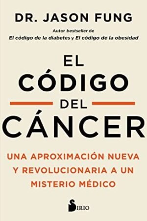 El Código del Cáncer: Una aproximación nueva y revolucionaria a un misterio médico de Jason Fung