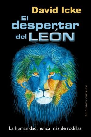 El Despertar del León: Parte 1. La humanidad, nunca más de rodillas de David Icke