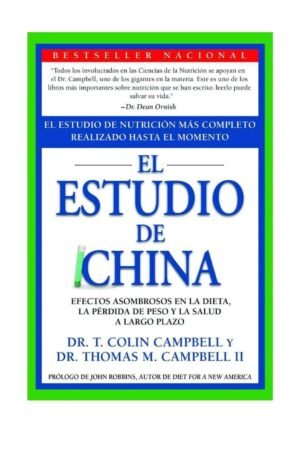 El Estudio De China: El estudio más completo jamás realizado sobre nutrición de T. Colin Campbell