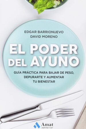 El Poder del Ayuno: Guía práctica para bajar de peso, depurarte y aumentar tu bienestar de Edgar Barrionuevo