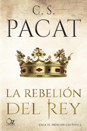 El Príncipe Cautivo 3. La rebelión del Rey de C.S. Pacat