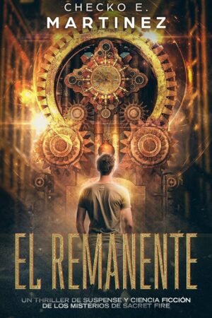 Los Misterios de Sacret Fire 1: El Remanente de Checko E. Martinez