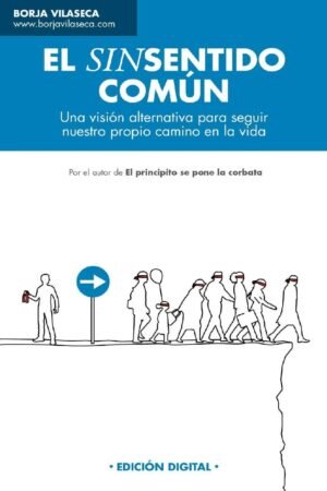 El Sinsentido común: Una visión alternativa para seguir nuestro propio camino en la vida de Borja Vilaseca