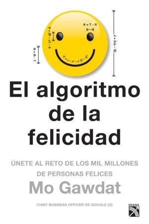 El algoritmo de la felicidad: Únete al reto de los mil millones de personas felices de Mo Gawdat