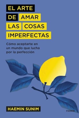 El arte de amar las cosas imperfectas de Haemin Sunim