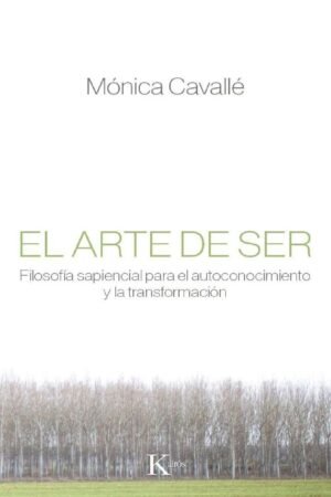El arte de ser: Filosofía sapiencial para el autoconocimiento y la transformación de Mónica Cavalle