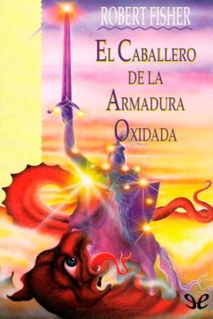 El Caballero De La Armadura Oxidada de Robert Fisher