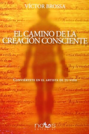 El camino de la creación consciente: Conviértete en el artista de tu vida de Víctor Brossa