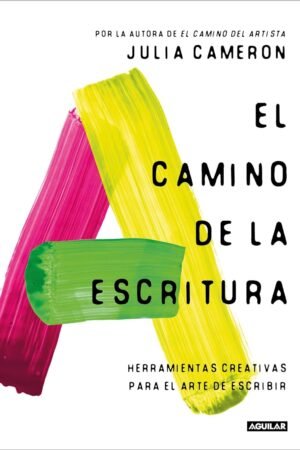 El camino de la escritura: Herramientas creativas para el arte de escribir de Julia Cameron