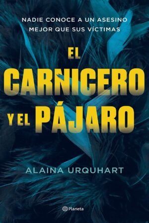 El carnicero y el pájaro: Nadie conoce a un asesino mejor que sus víctimas de Alaina Urquhart