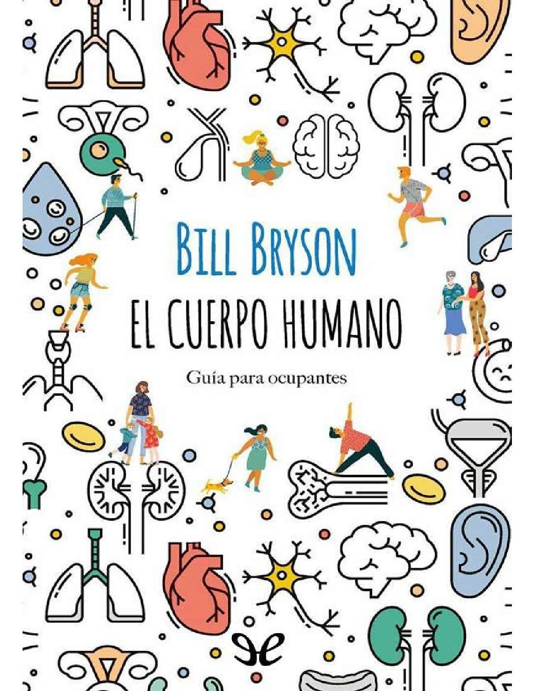 El cuerpo humano: Guía para ocupantes de Bill Bryson 1 El cuerpo humano: Guía para ocupantes de Bill Bryson