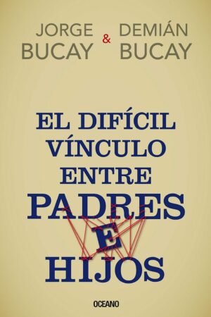 El difícil vínculo entre padres e hijos de Jorge Bucay