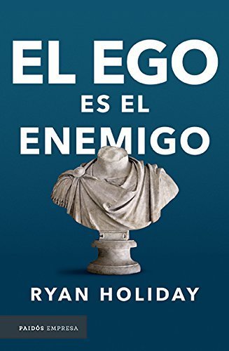 El ego es el enemigo - Ryan Holiday 1 El ego es el enemigo - Ryan Holiday