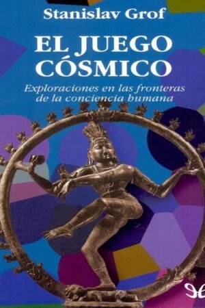 El Juego Cósmico: Exploraciones en las fronteras de la Conciencia Humana de Stanislav Grof