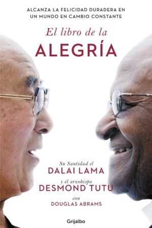El libro de la alegría: Alcanza la felicidad duradera en un mundo en cambio constante de Dalai Lama
