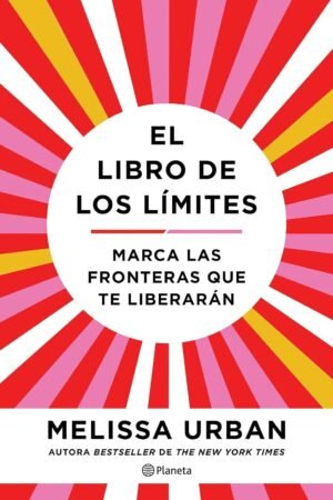 El libro de los límites: Marca las fronteras que te liberarán de Melissa Urban