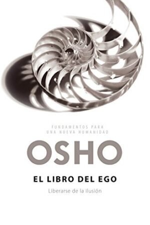 El libro del ego: Liberarse de la ilusión de Osho