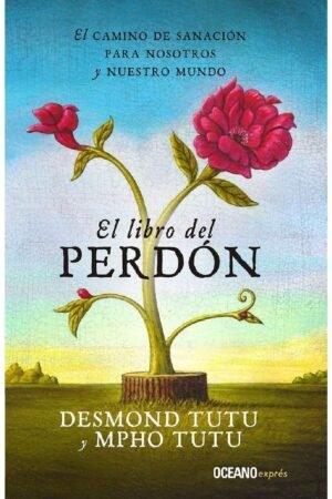 El libro del perdón: El camino de la sanación para nosotros y nuestro mundo de Desmond Tutu