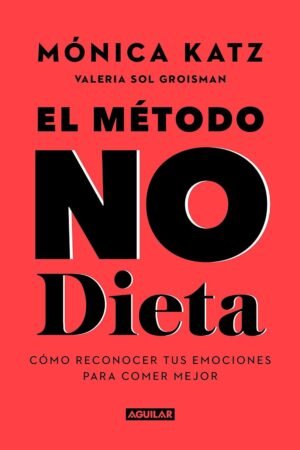 El método No Dieta: Cómo reconocer tus emociones para comer mejor de Mónica Katz