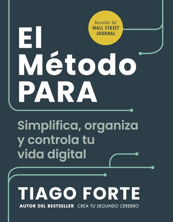 El método PARA: Simplifica, organiza y controla tu vida digital de Tiago Forte
