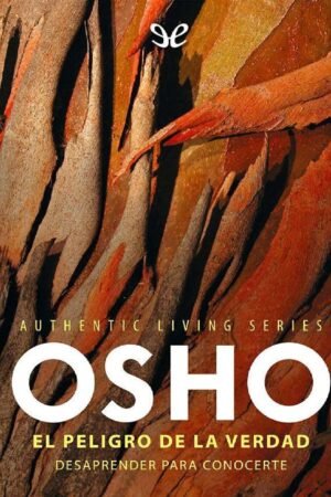 El peligro de la verdad: Desaprender para conocerte de Osho