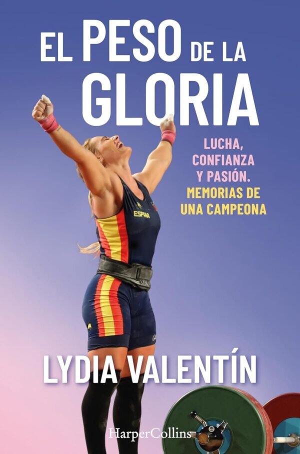 El peso de la gloria. Lucha, esfuerzo y pasión de Lydia Valentín