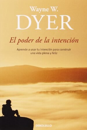 El poder de la intención de Wayne W. Dyer