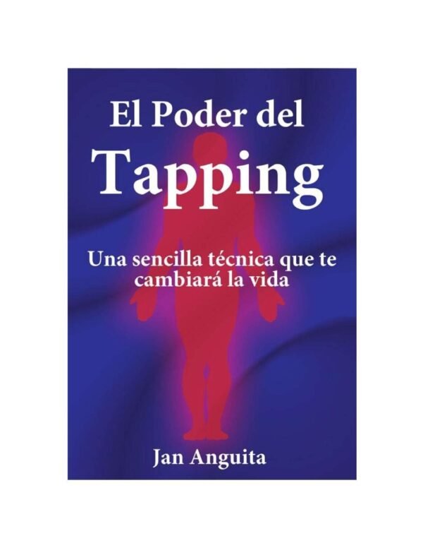 El poder del Tapping: Una sencilla técnica que te cambiará la vida de Jan Anguita
