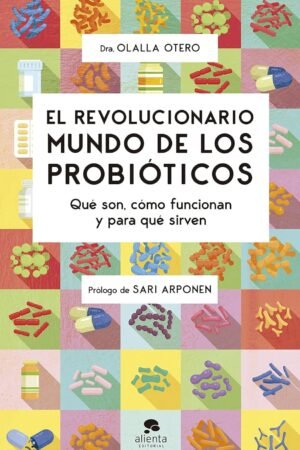 El revolucionario mundo de los probióticos: Qué son, cómo funcionan y para qué sirven de Olalla Otero