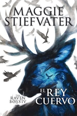 The Raven Boys IV. El Rey Cuervo de Maggie Stiefvater