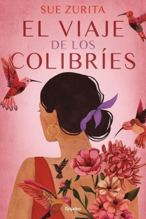 El viaje de los colibríes de Sue Zurita